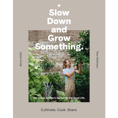 Slow Down and Grow Something : Urban Grower's Recipe for the Good Life - Happy Valley Byron Smith, Tess Robinson Book