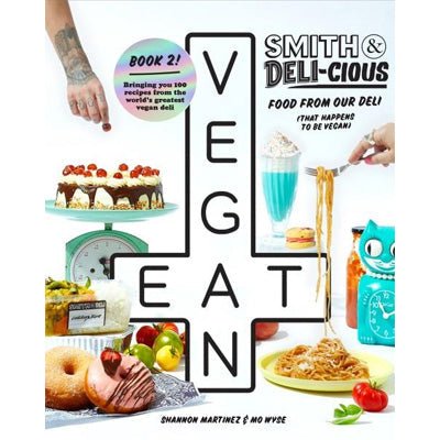 Smith & Deli-cious Food : From Our Deli (That Happens to be Vegan) - Happy Valley Shannon Martinez and Mo Wyse Book