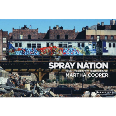 Spray Nation: 1980's Graffiti Photographs - Martha Cooper
