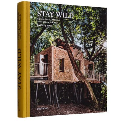 Stay Wild : Cabins, Rural Getaways & Sublime Solitude - Happy Valley Canopy & Stars, Gestalten Book