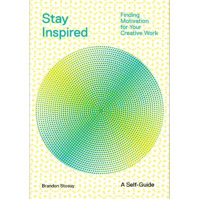Stay Inspired : Finding Motivation for Your Creative Work - Brandon Stosuy
