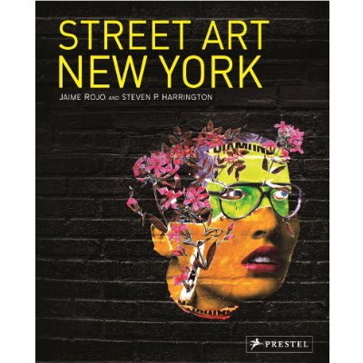Street Art New York (Updated & Expanded Edition) - Happy Valley Jaime Rojo Book