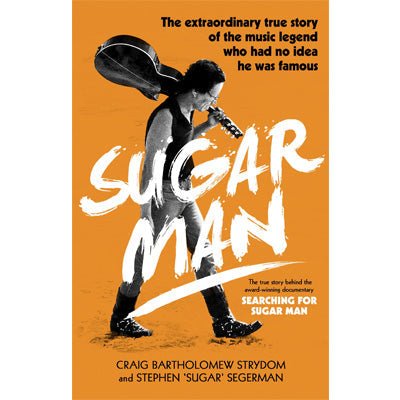 Sugar Man : Life, Death and Resurrection of Sixto Rodriguez - Happy Valley Craig Bartholomew Strydom, Stephen 'Sugar' Segerman Book