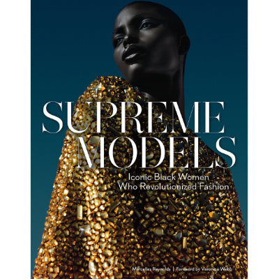 Supreme Models : Iconic Black Women Who Revolutionized Fashion - Marcellas Reynolds