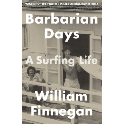 Barbarian Days : A Surfing Life - William Finnegan