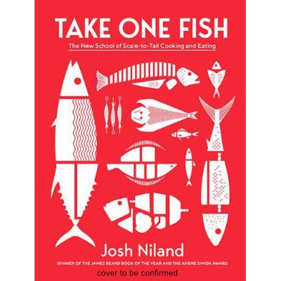 Take One Fish : The New School of Scale-to-Tail Cooking and Eating - Happy Valley Josh Niland Book