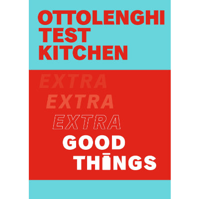 Ottolenghi Test Kitchen: Extra Good Things (Updated Edition) - Noor Murad, Yotam Ottolenghi