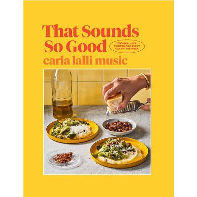 That Sounds So Good : 100 Real-Life Recipes for Every Day of the Week - Happy Valley Carla Lalli Music Book