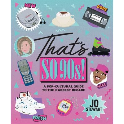 That's So 90s! : A Pop Cultural Guide to the Best Decade - Happy Valley Jo Stewart Book