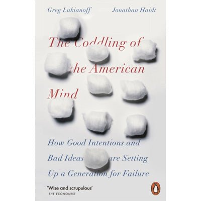 The Coddling of the American Mind : How Good Intentions and Bad Ideas Are Setting Up a Generation for Failure - Happy Valley Jonathan Haidt, Greg Lukianoff Book