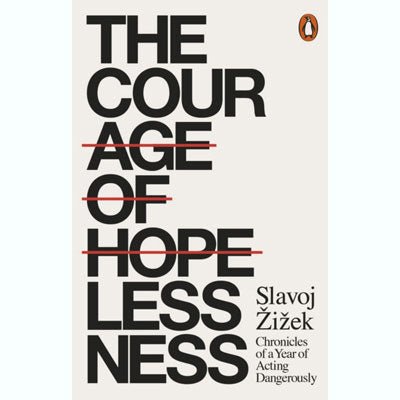 The Courage of Hopelessness : Chronicles of a Year of Acting Dangerously - Happy Valley Slavoj Zizek Book
