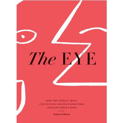 The Eye : How The World's Most Influential Creative Directors Develop Their Vision - Happy Valley Nathan Williams, Kinfolk Book