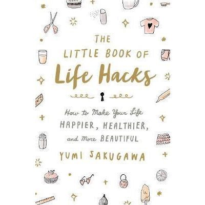 The Little Book of Life Hacks: How to Make Your Life Happier, Healthier, and More Beautiful - Happy Valley Yumi Sakugawa Book