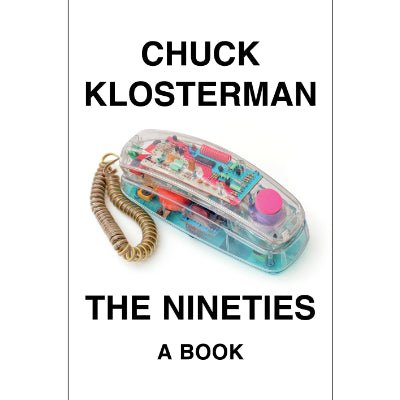 The Nineties : A Book (Hardback) - Happy Valley Chuck Klosterman Book