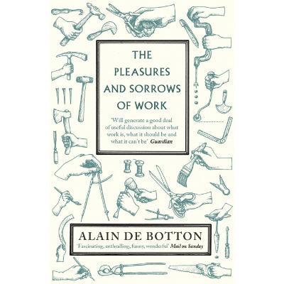 The Pleasures and Sorrows of Work - Happy Valley Alain de Botton Book