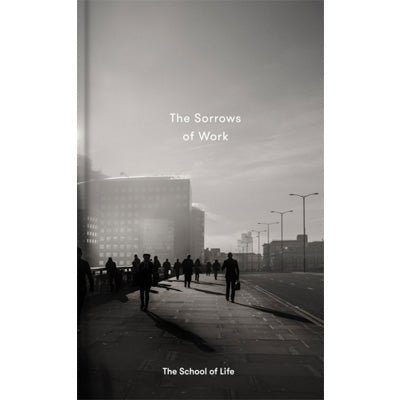 The Sorrows Of Work (The School Of Life) - Happy Valley