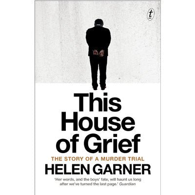 This House of Grief: The Story of a Murder Trial - Happy Valley Helen Garner Book