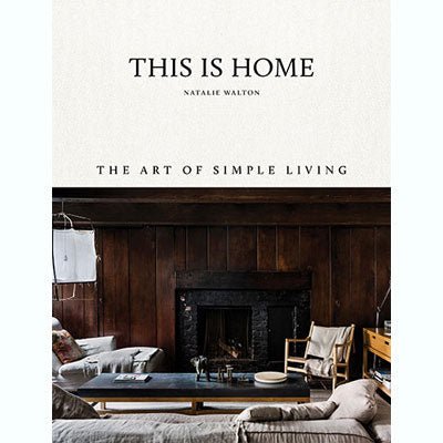 This Is Home: The Art of Simple Living - Happy Valley Natalie Walton Book