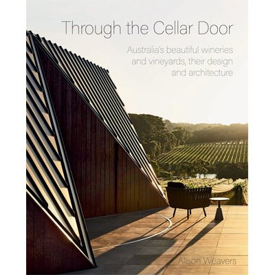 Through the Cellar Door : Australia's Beautiful Wineries and Vineyards, Their Design and Architecture - Happy Valley