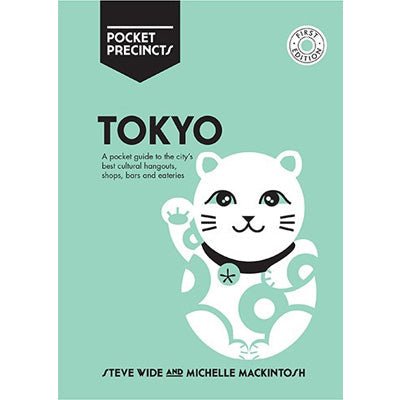 Tokyo Pocket Precincts : A Pocket Guide to the City's Best Cultural Hangouts, Shops, Bars and Eateries - Happy Valley Michelle Mackintosh, Steve Wide Book