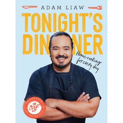 Tonight's Dinner : Home Cooking for Every Day: Recipes From The Cook Up - Happy Valley Adam Liaw Book
