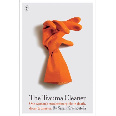 Trauma Cleaner : One Woman's Extraordinary Life in Death, Decay & Disaster - Happy Valley Sarah Krasnostein Book