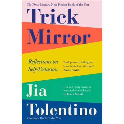 Trick Mirror : Reflections on Self-Delusion (New Version) (Paperback) - Happy Valley Jia Tolentino Book