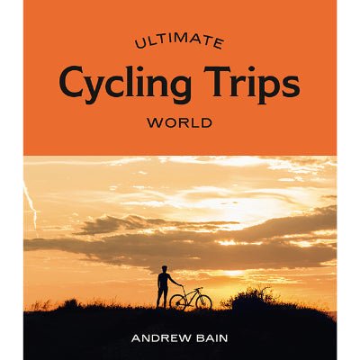 Ultimate Cycling Trips : World - Happy Valley Andrew Bain Book