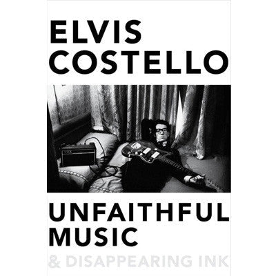 Unfaithful Music & Disappearing Ink - Happy Valley Elvis Costello Book