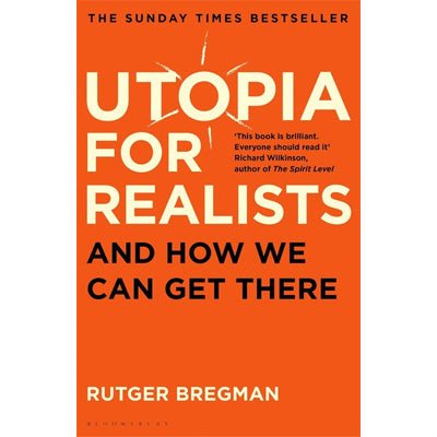 Utopia for Realists And How We Can Get There - Happy Valley Rutger Bregman Book