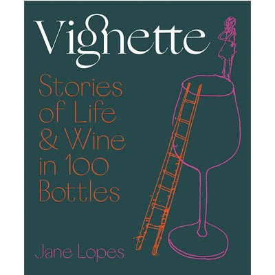 Vignette : Stories of Life and Wine in 100 Bottles - Happy Valley Jane Lopes Book