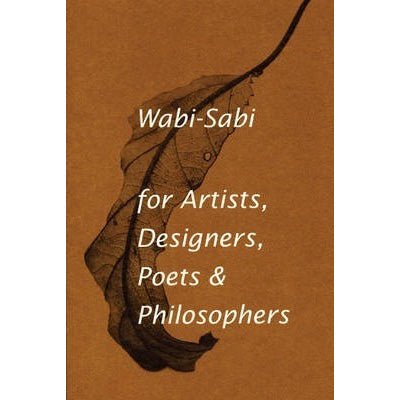 Wabi-Sabi for Artists, Designers, Poets & Philosophers : For Artists, Designers, Poets and Designers - Happy Valley Leonard Koren Book
