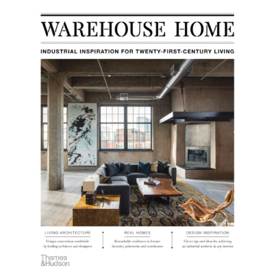 Warehouse Home: Industrial Inspiration for 21st Century Living - Sophie Bush