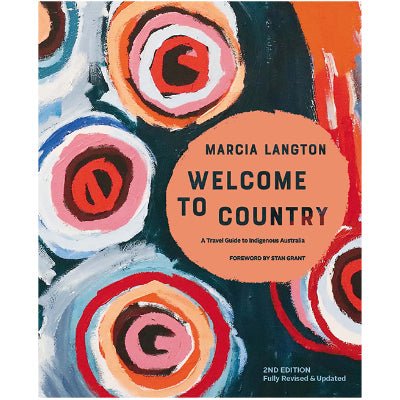 Welcome to Country 2nd edition Fully Revised & Expanded, A Travel Guide to Indigenous Australia - Happy Valley Marcia Langton Book