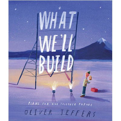 What We'll Build : Plans For Our Together Future - Happy Valley Oliver Jeffers Book