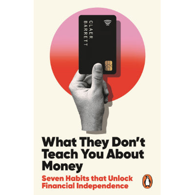 What They Don't Teach You About Money - Claer Barret