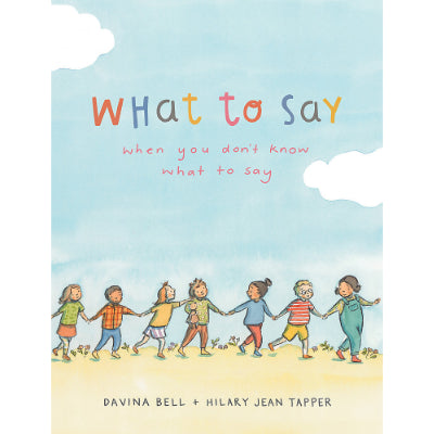 What To Say When You Don't Know What to Say - Davina Bell, Hilary Jean Tapper