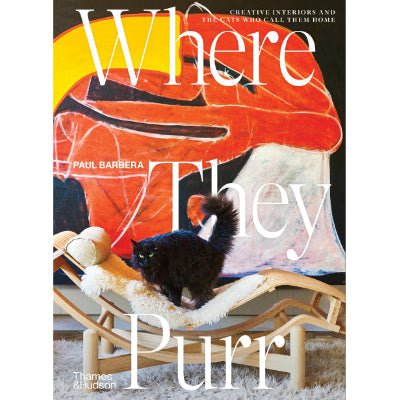 Where They Purr : Inspirational Interiors and the Cats Who Call Them Home - Happy Valley Paul Barbera Book