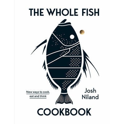 Whole Fish Cookbook : New ways to cook, eat and think - Happy Valley Josh Niland Book