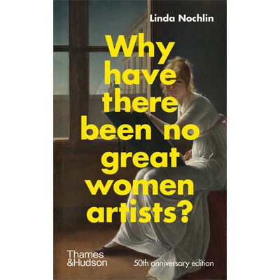 Why Have There Been No Great Women Artists? - Happy Valley Linda Nochlin Book