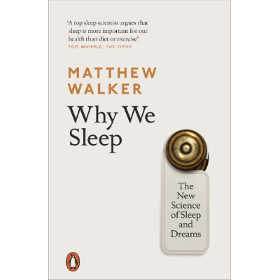 Why We Sleep : The New Science of Sleep and Dreams -  Matthew Walker