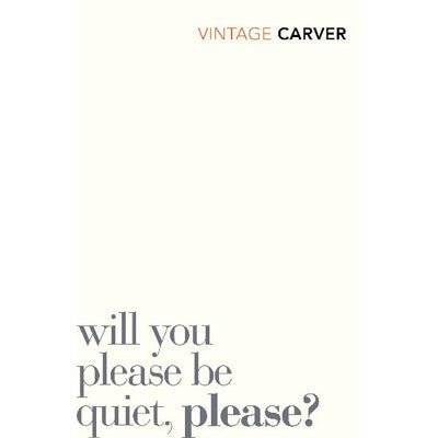 Will You Please Be Quiet, Please? - Happy Valley Raymond Carver Book