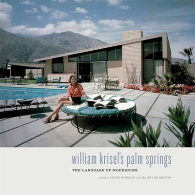 William Krisel's Palm Springs - Happy Valley Heidi Ceighton, Chris Menrad, William Krisel Book