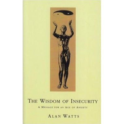 Wisdom Of Insecurity: A Message for an Age of Anxiety - Happy Valley Alan Watts Book