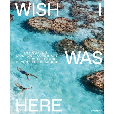 Wish I Was Here: The World's Most Extraordinary Places on and Beyond the Seashore - Happy Valley Sebastiaan Bedaux Book