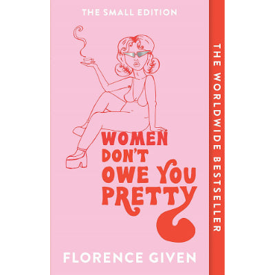 Women Don't Owe You Pretty: The Small Edition (Companion Edition) - Florence Given