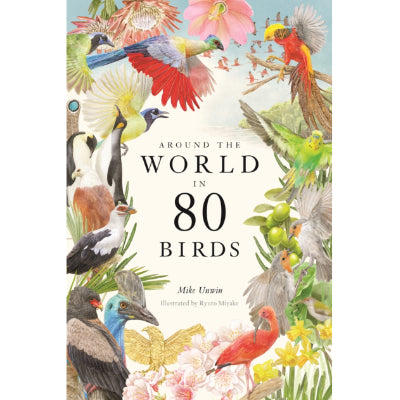Around the World in 80 Birds - Mike Unwin, Ryuto Miyake
