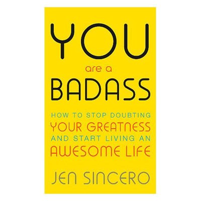 You Are a Badass : How to Stop Doubting Your Greatness and Start Living an Awesome Life - Happy Valley Jen Sincero Book