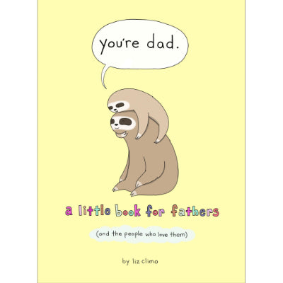 You're Dad : A Little Book For Fathers (And The People Who Love Them) - Liz Climo