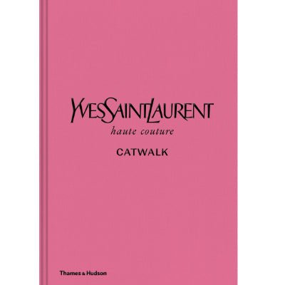 Yves Saint Laurent Catwalk : The Complete Haute Couture Collections 1962-2002 - Happy Valley Suzy Menkes, Olivier Flaviano, Aurelie Samuel, Jeromine Savignon Book